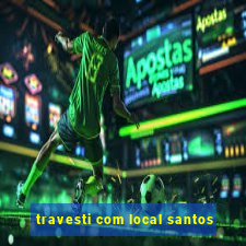 travesti com local santos